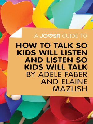 cover image of A Joosr Guide to... How to Talk So Kids Will Listen and Listen So Kids Will Talk by Faber & Mazlish